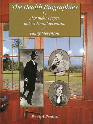 cover image of The Health Biographies of Alexander Leeper, Robert Louis Stevenson and Fanny Stevenson